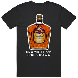 Crown Royal Blame It On The Crown Alcohol T Shirt