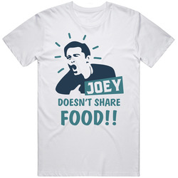 Joey Tribbiani Doesn't Share Food Friends Tv T Shirt
