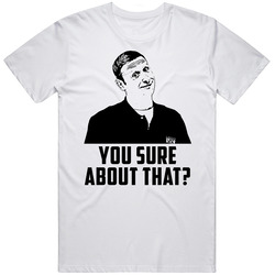 You Sure About That Funny Meme T Shirt