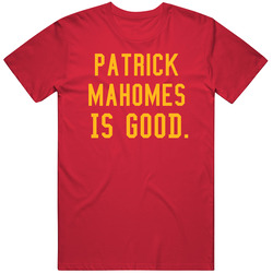 Patrick Mahomes Is Good Kansas City Football T Shirt