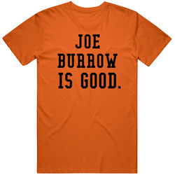 Joe Burrow Is Good Cincinnati Football T Shirt
