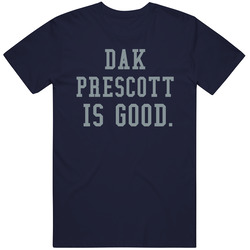 Dak Prescott Is Good Dallas Football T Shirt