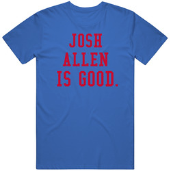 Josh Allen Is Good Buffalo Football T Shirt