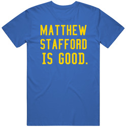 Matthew Stafford Is Good Los Angeles Football T Shirt