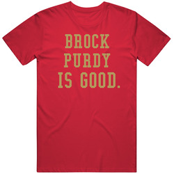 Brock Purdy Is Good San Francisco Football T Shirt