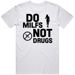 Do Milfs Not Drugs Cool T Shirt
