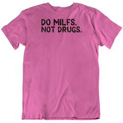 Do Milfs Not Drugs Funny Cool T Shirt