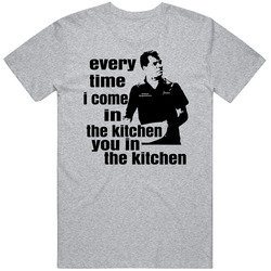 Friday Movie Every Time I'm In The Kitchen T Shirt