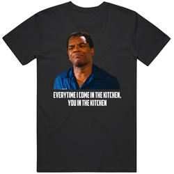 Friday Movie Every Time I'm In The Kitchen Fan T Shirt