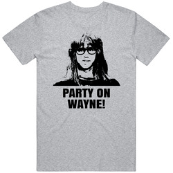 Garth Algar Wayne's World Quote Party On Wayne Fan T Shirt