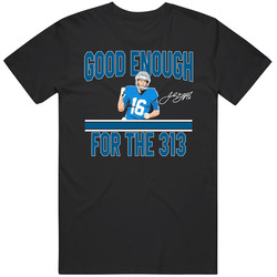 Jared Goff Good Enough For The 313 Football Fan T Shirt