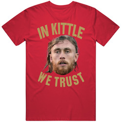 In George Kittle We Trust Tight End Football T Shirt