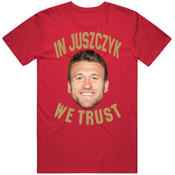 In Kyle Juszczyk We Trust Full Back Football T Shirt