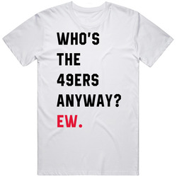 Who's The 49ers Anyway Football T Shirt