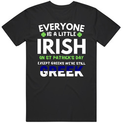 Everyone Is A Little Irish Except Greek T Shirt