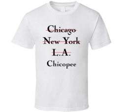 Chicopee Chicago New York LA High Fashion Custom T Shirt