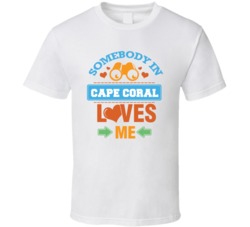 Somebody In Cape Coral Loves Me T Shirt