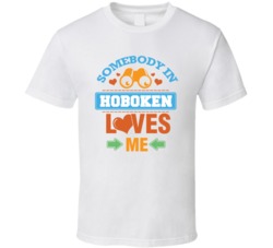 Somebody In Hoboken Loves Me T Shirt