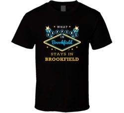 What Happens In Brookfield Stays In Brookfield Vegas Parody T Shirt
