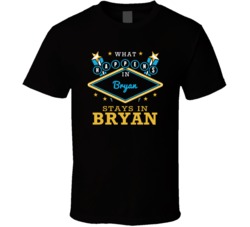 What Happens In Bryan Stays In Bryan Vegas Parody T Shirt
