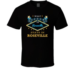 What Happens In Roseville Stays In Roseville Vegas Parody T Shirt