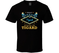 What Happens In Tigard Stays In Tigard Vegas Parody T Shirt