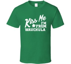 Wauchula Florida Kiss Me I'm From City Irish St Patricks Day Pub Crawl