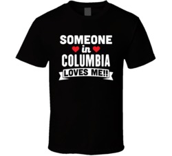 Someone In Columbia Alabama Loves Me Funny Cool City T Shirt