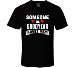 Someone In Goodyear Arizona Loves Me Funny Cool City T Shirt