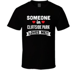 Someone In Cliffside Park New Jersey Loves Me Funny Cool City T Shirt