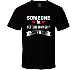 Someone In Neptune Township New Jersey Loves Me Funny Cool City T Shir
