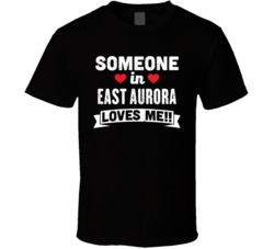 Someone In East Aurora New York Loves Me Funny Cool City T Shirt