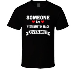 Someone In Westhampton Beach New York Loves Me Funny Cool City T Shirt