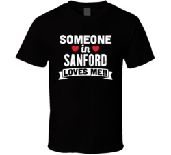 Someone In Sanford North Carolina Loves Me Funny Cool City T Shirt