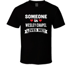 Someone In Wesley Chapel North Carolina Loves Me Funny Cool City T Shi
