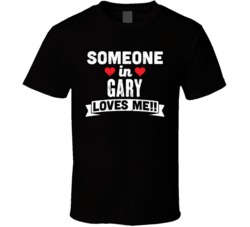 Someone In Gary Indiana Loves Me Funny Cool City T Shirt