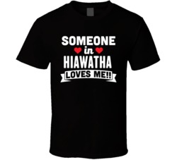 Someone In Hiawatha Kansas Loves Me Funny Cool City T Shirt