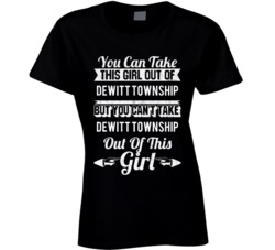 You Can Take The Girl Out Of Dewitt Township Michigan But Can't Take T