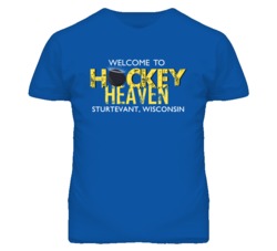 Welcome To Hockey Heaven Sturtevant Wisconsin T Shirt