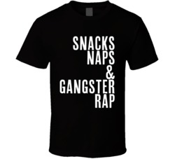 Snacks Naps And Gangster Rap Funny Quote T Shirt
