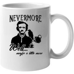 Nevermore Maybe A Little More Edgar Allan Poe Mug Mug
