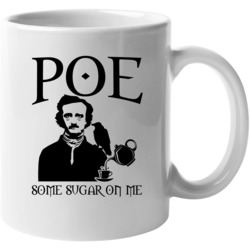 Edgar Allan Poe Some Sugar On Me Funny Mug Mug