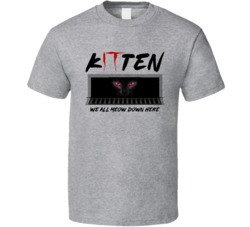 Kitten We All Meow Down Here It Cat Parody Halloween T Shirt