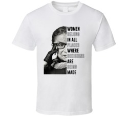 Women Belong Where Decisions Are Being Made Rbg Ruth Bader Ginsburg T 