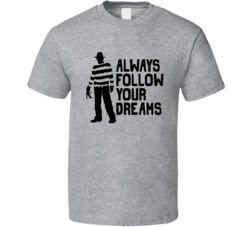 Always Follow Your Dreams Freddy Kreuger Funny Halloween T Shirt