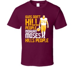 Guns Dont Kill Morgan Moses Kills People Washington Football T Shirt