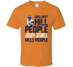 Guns Dont Kill Josey Jewell Kills People Denver Football T Shirt