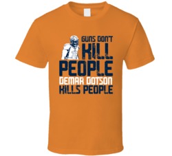 Guns Dont Kill Demar Dotson Kills People Denver Football T Shirt
