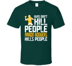 Guns Dont Kill Aaron Rodgers Kills People Green Bay Football T Shirt