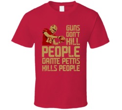 Guns Dont Kill Dante Pettis Kills People San Francisco Football T Shir